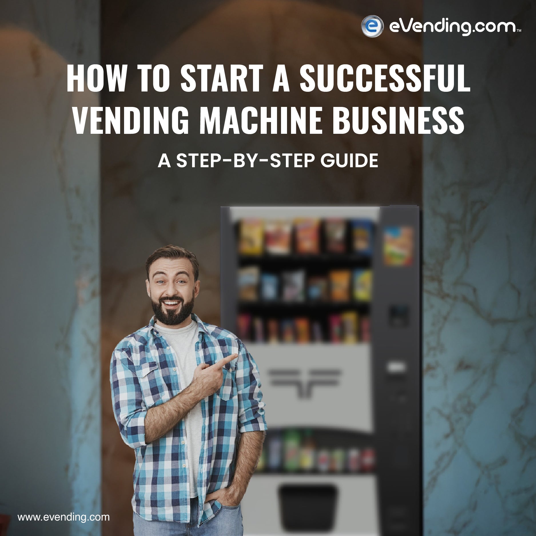 How to Start a Successful Vending Machine Business: A Step-by-Step Gui