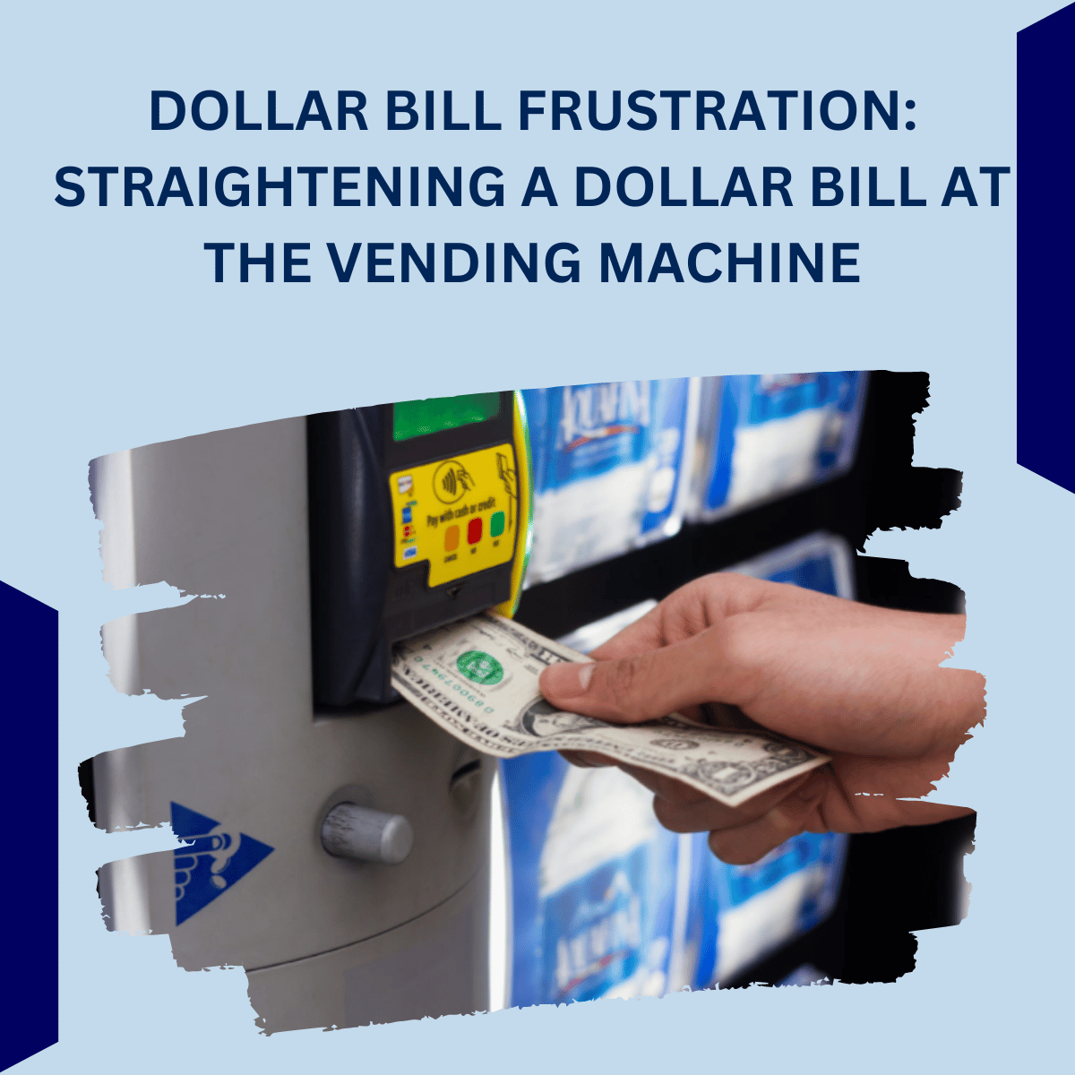 DOLLAR BILL FRUSTRATION: STRAIGHTENING A DOLLAR BILL AT THE VENDING MACHINE