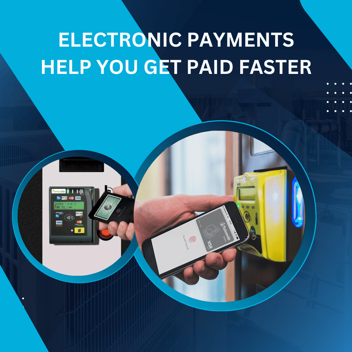 ELECTRONIC PAYMENTS HELP YOU GET PAID FASTER