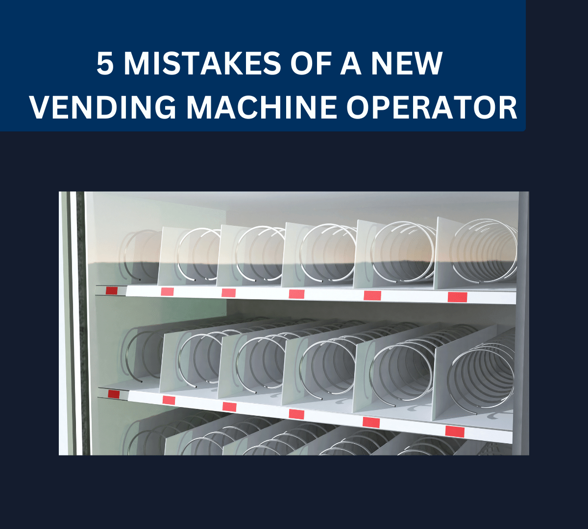 5 MISTAKES OF A NEW VENDING MACHINE OPERATOR