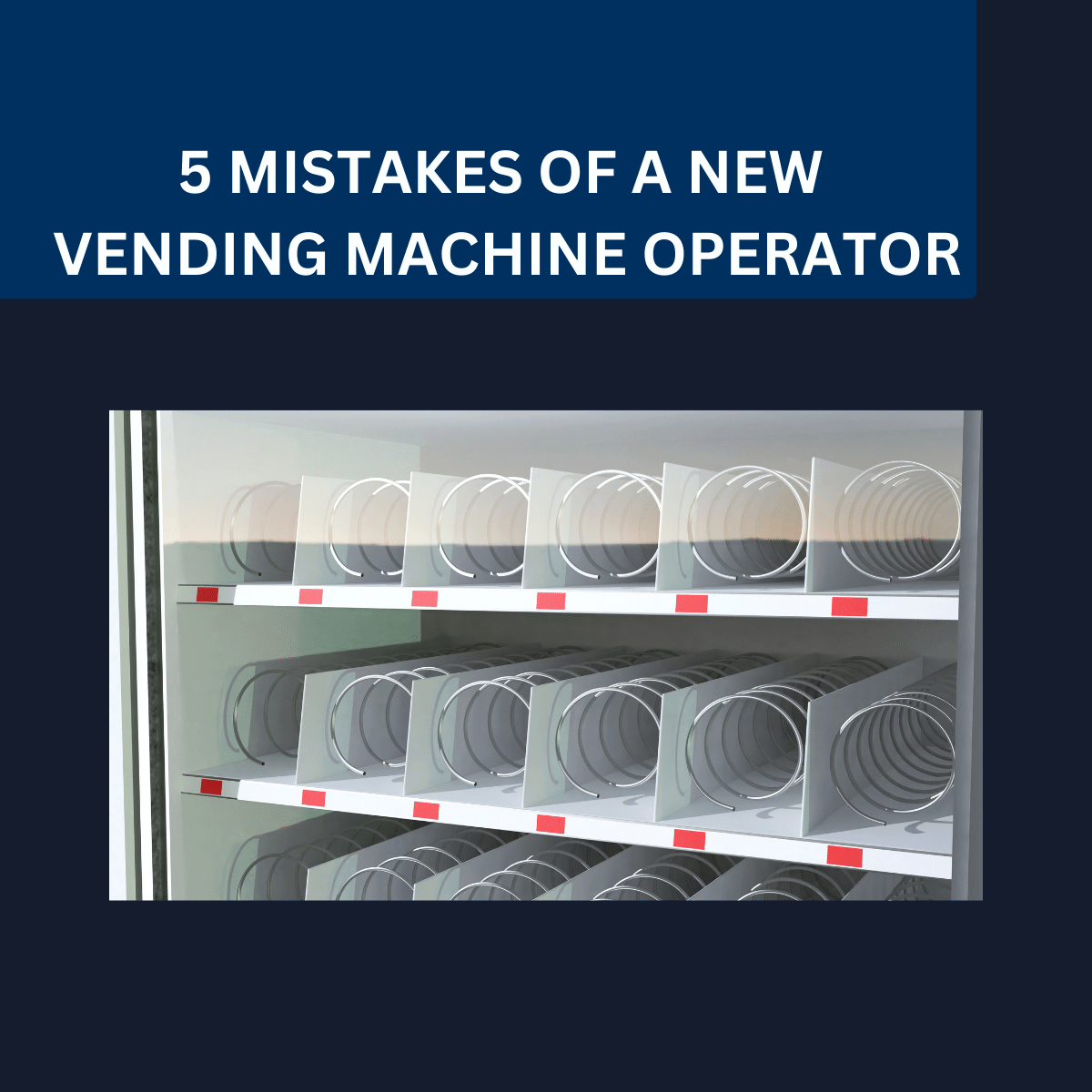 5 MISTAKES OF A NEW VENDING MACHINE OPERATOR