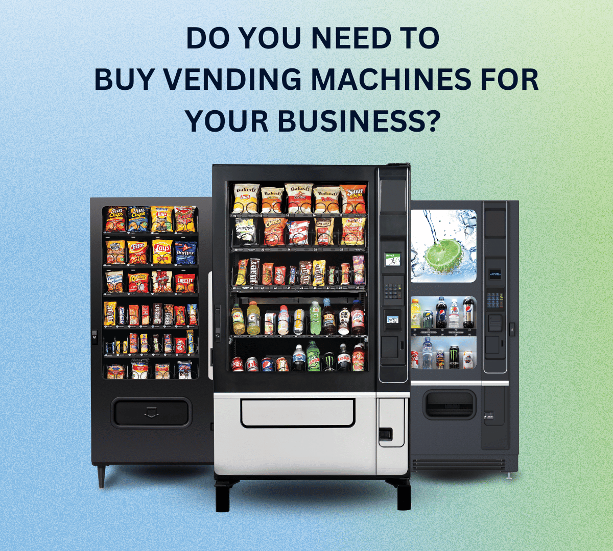 DO YOU NEED TO BUY VENDING MACHINES FOR YOUR BUSINESS?