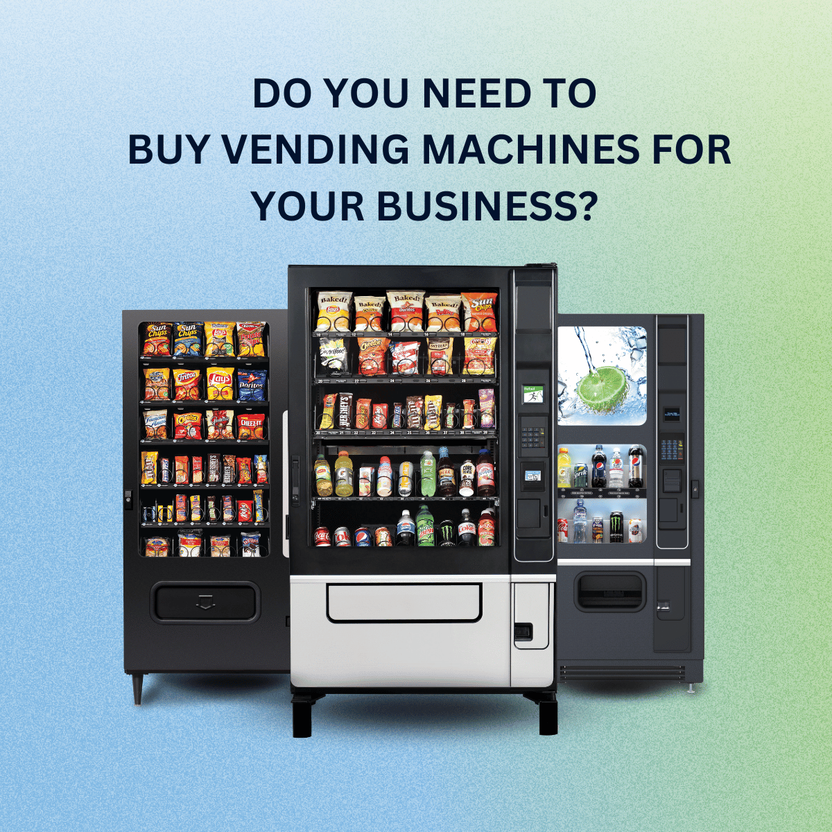 DO YOU NEED TO BUY VENDING MACHINES FOR YOUR BUSINESS?