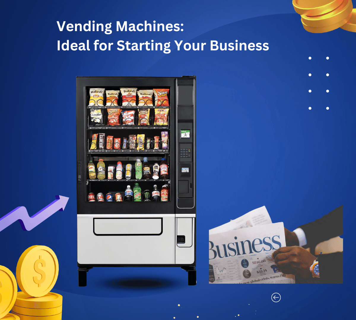 VENDING MACHINES ARE A GREAT WAY TO START YOUR OWN BUSINESS