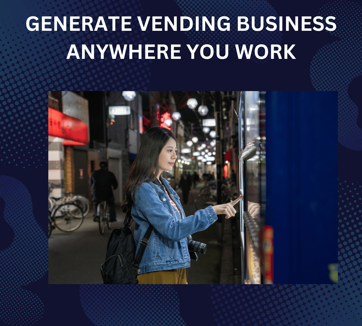 GENERATE VENDING BUSINESS ANYWHERE YOU WORK
