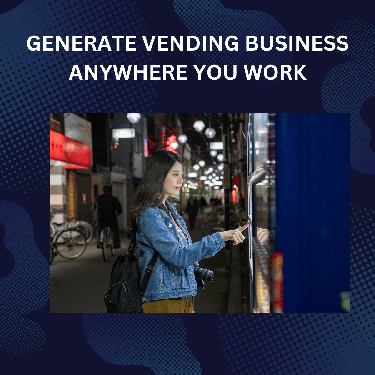 GENERATE VENDING BUSINESS ANYWHERE YOU WORK
