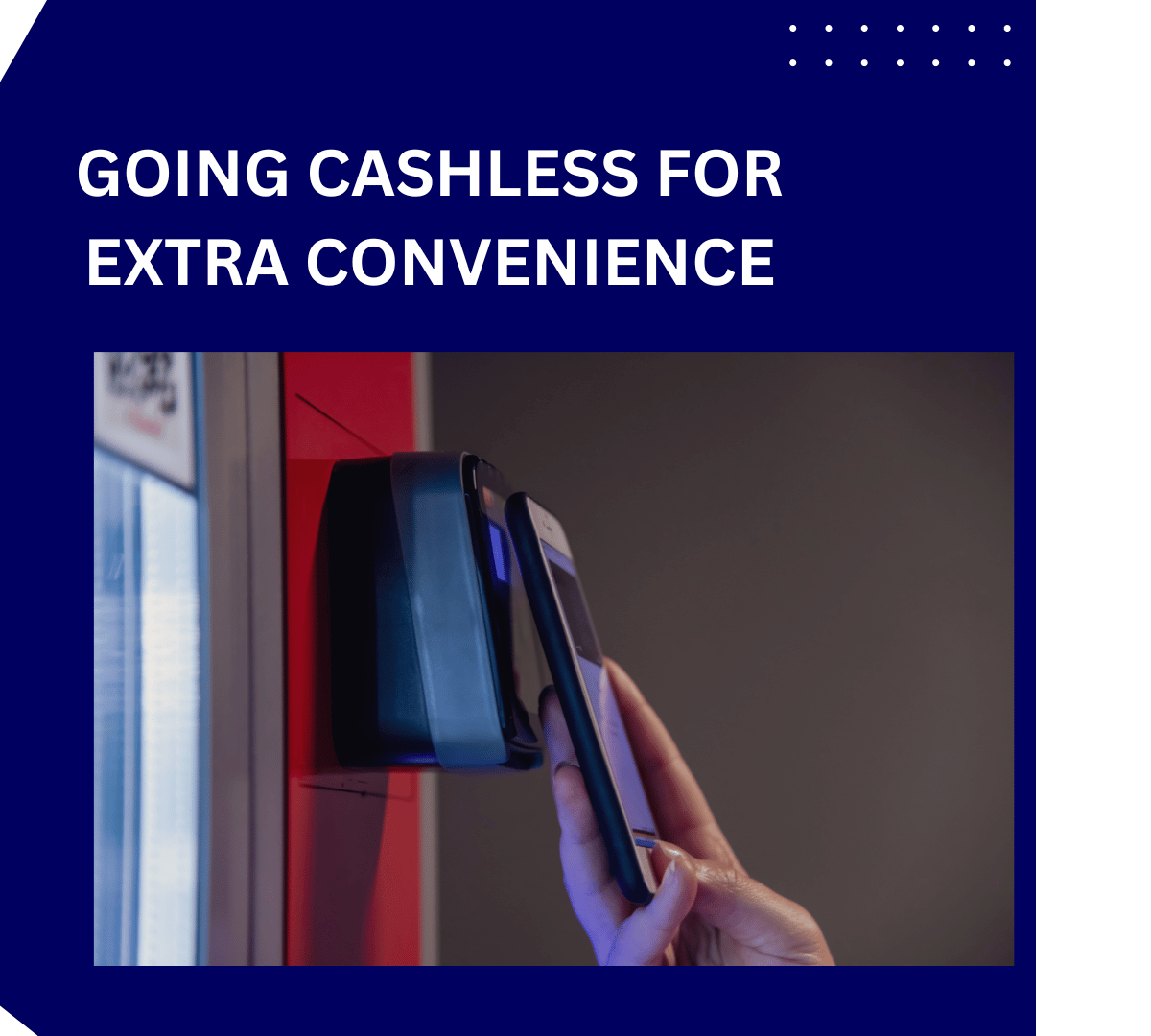 GOING CASHLESS FOR EXTRA CONVENIENCE