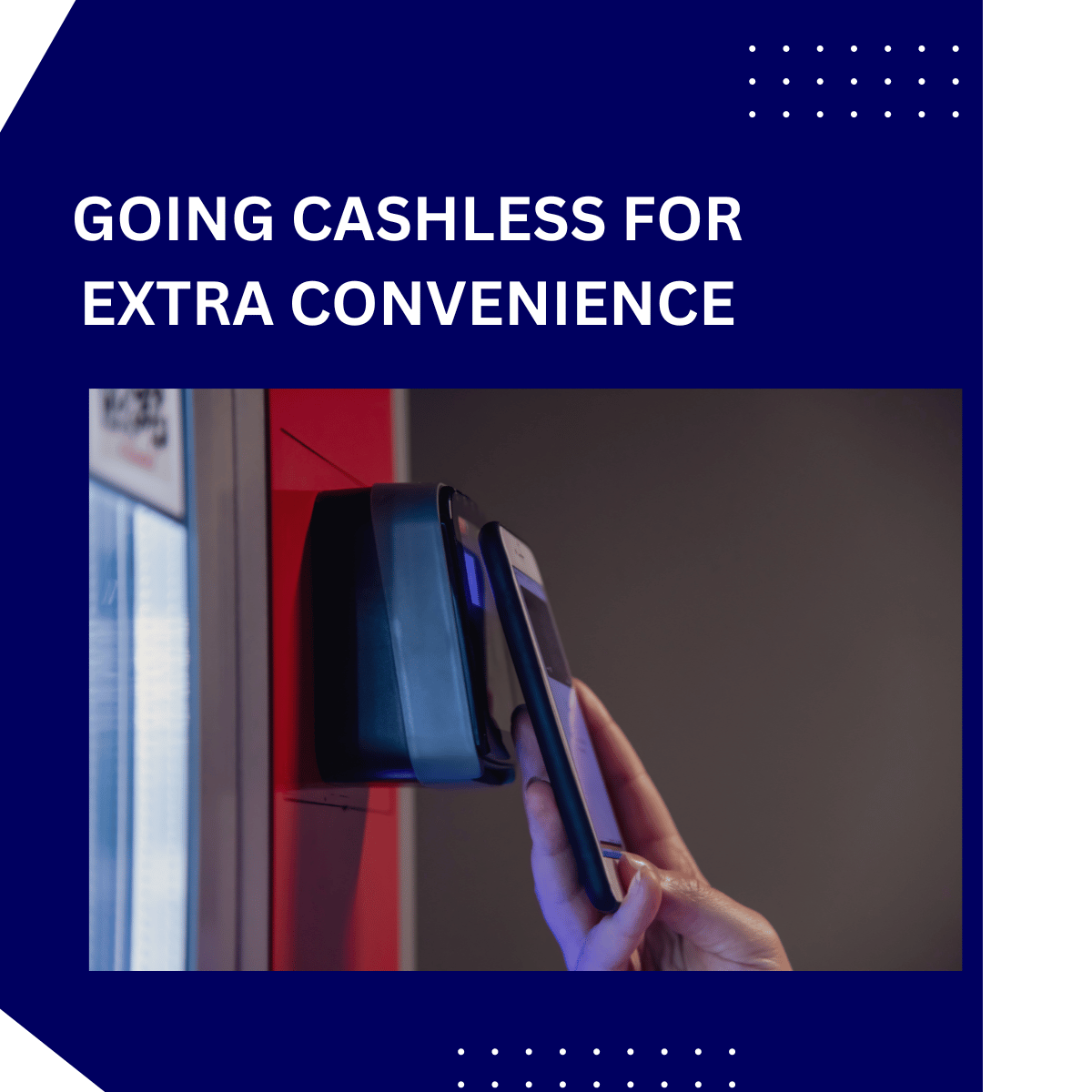 GOING CASHLESS FOR EXTRA CONVENIENCE