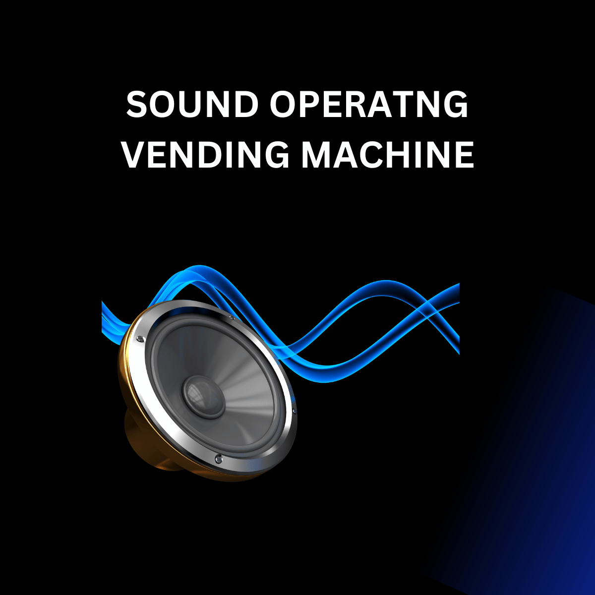 WHAT IF YOU COULD VEND A SOUND?