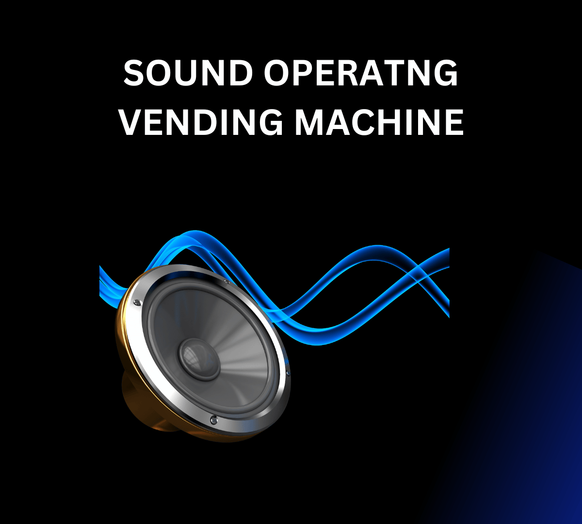WHAT IF YOU COULD VEND A SOUND?