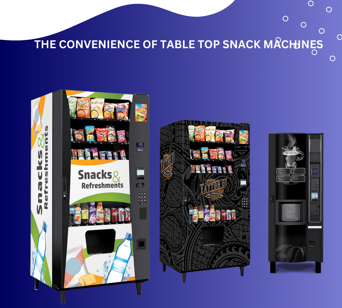 THE CONVENIENCE OF TABLE TOP SNACK MACHINES