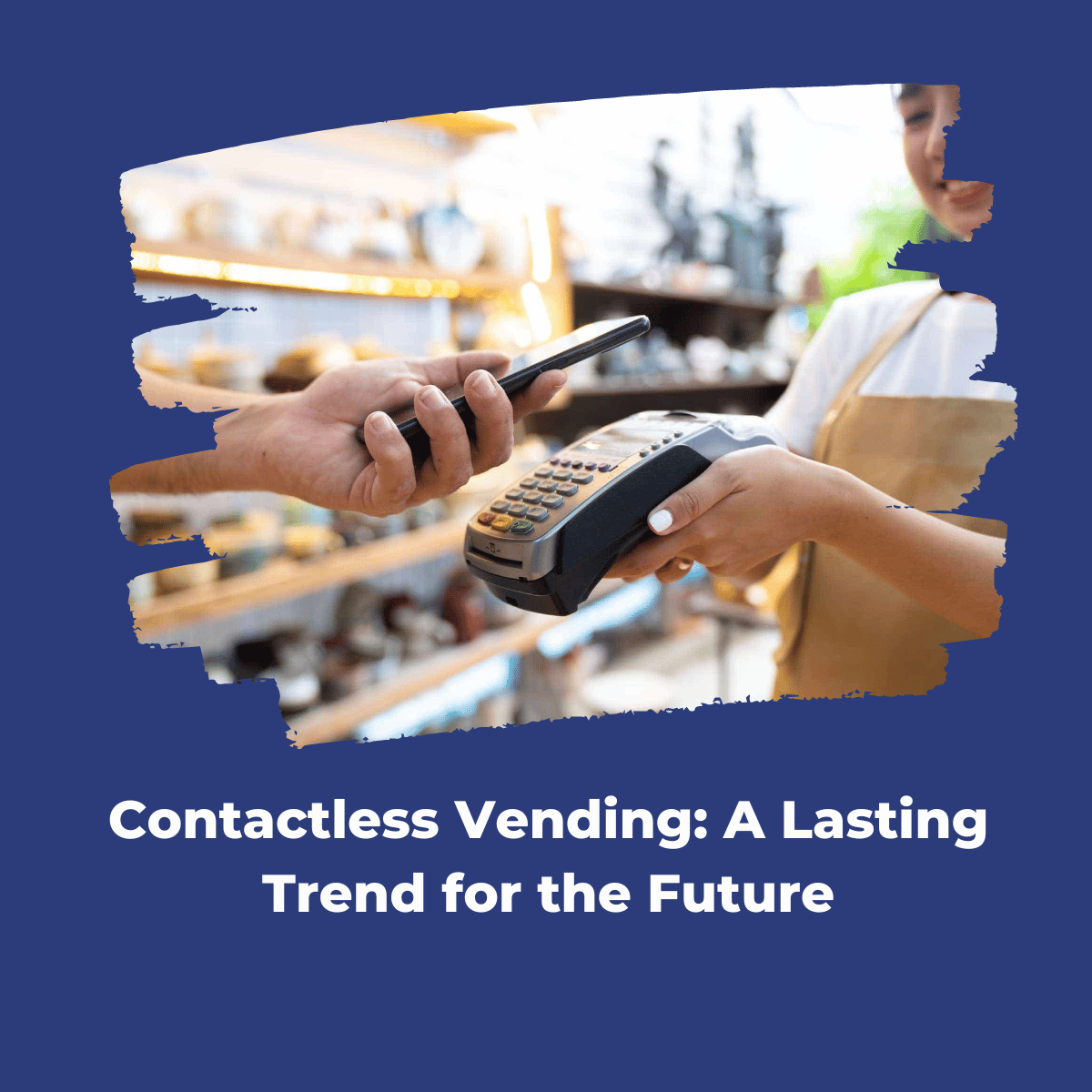 5 REASONS WHY CONTACTLESS VENDING IS HERE TO STAY FOR THE LONG TERM